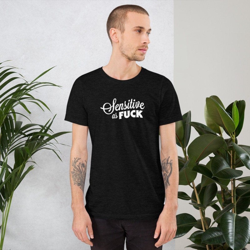 Sensitive as Fuck T-Shirt